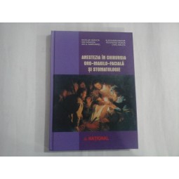 ANESTEZIA IN CHIRURGIA ORO-MAXILO-FACIALA SI STOMATOLOGIE - NICOLAE GANUTA, ION CANAVEA, ADI A. GARFUNKEL, ALEXANDRU BUCUR, RUXANDRA CIOACA, CINEL MALITA